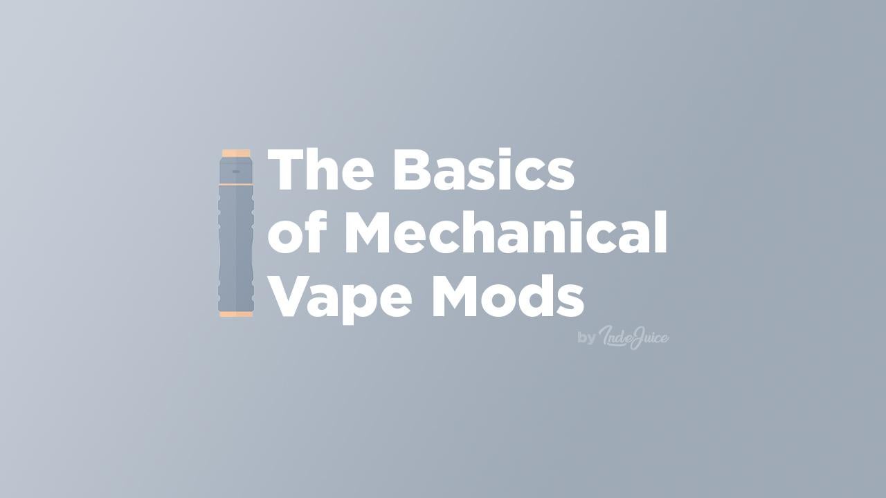 The Basics Of Mech Mods - What You Need To Know