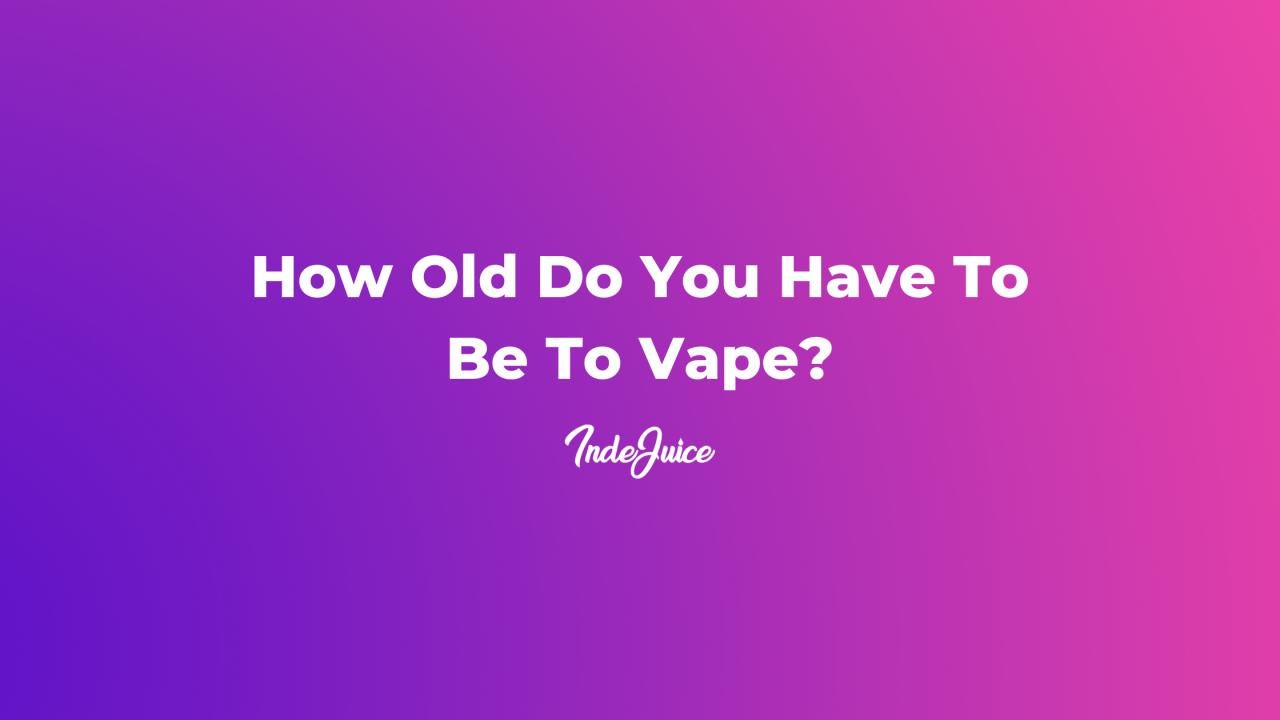 How Old Do You Have To Be To Vape?
