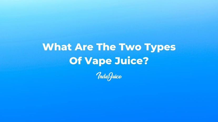 What Are The Two Types Of Vape Juice?