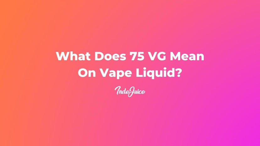 What Does 75 VG Mean On Vape Liquid?