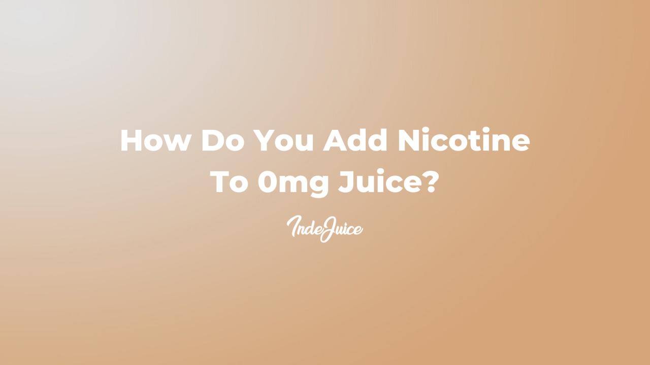 How Do You Add Nicotine To 0mg Juice?
