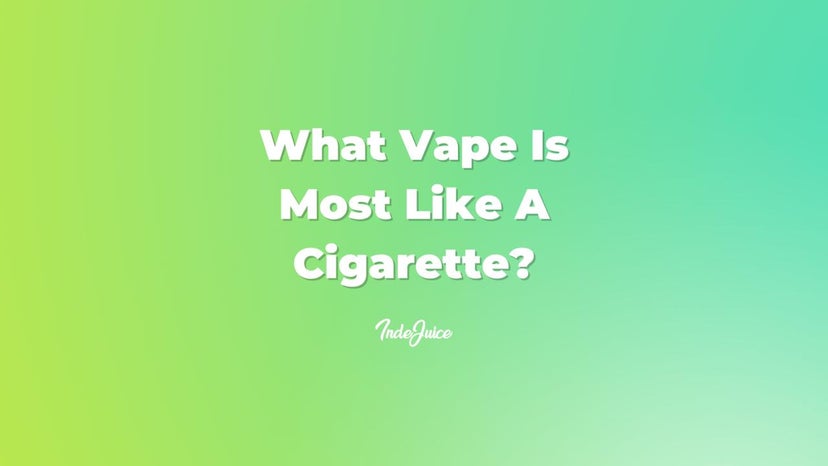 What Vape Is Most Like A Cigarette?