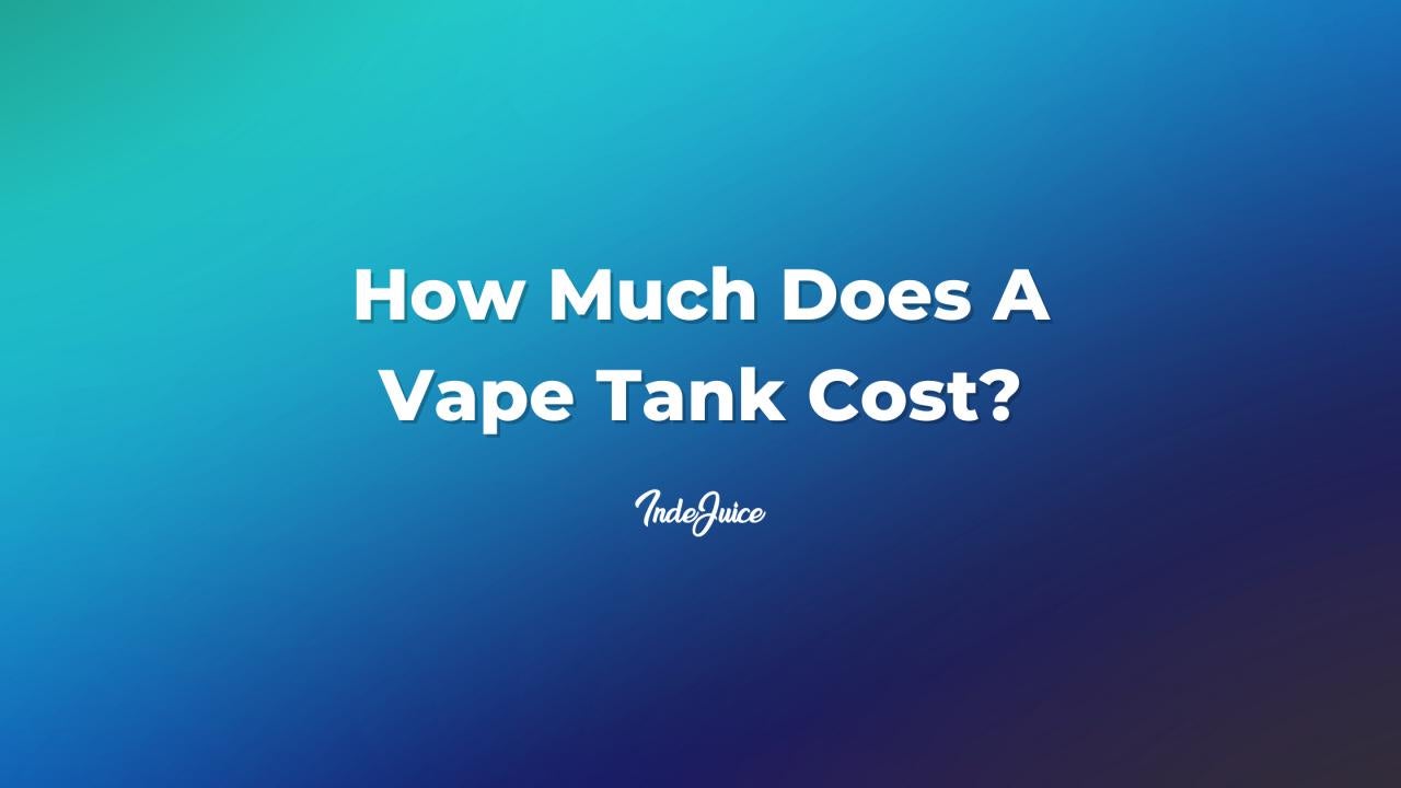 How Much Does A Vape Tank Cost?