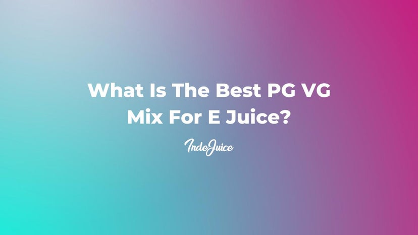 What Is The Best PG VG Mix For E Juice?