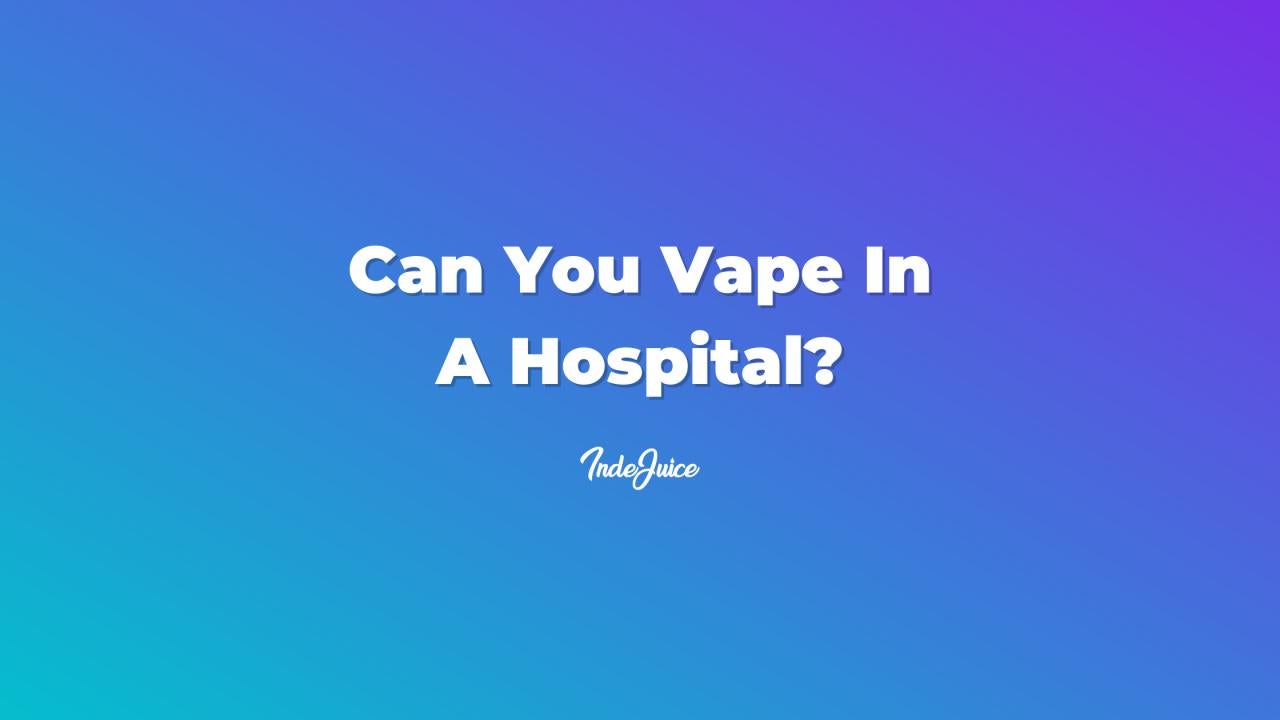 Can You Vape In A Hospital?
