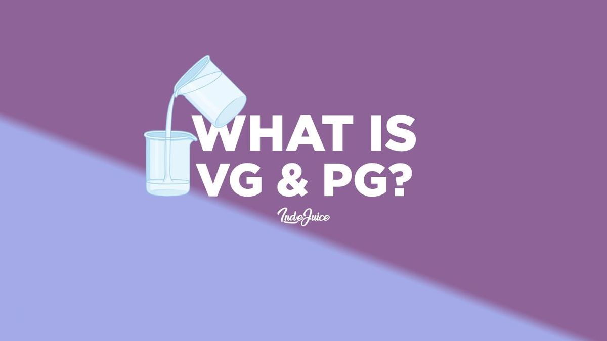 What Is VG And PG? Vape Guides IndeJuice