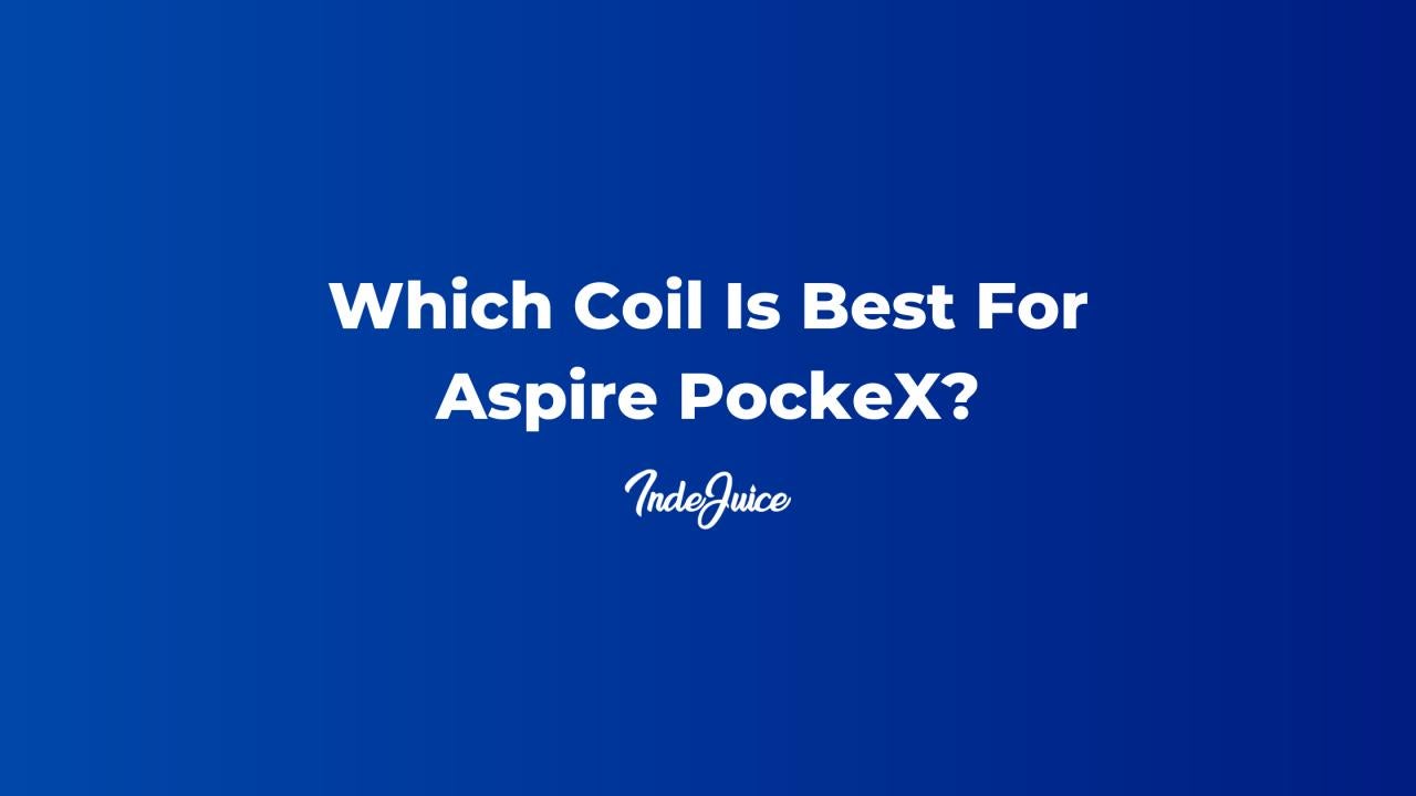 Which Coil Is Best For Aspire PockeX?