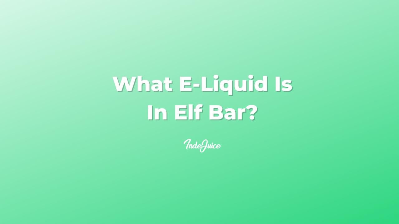 What E-Liquid Is In Elf Bar?