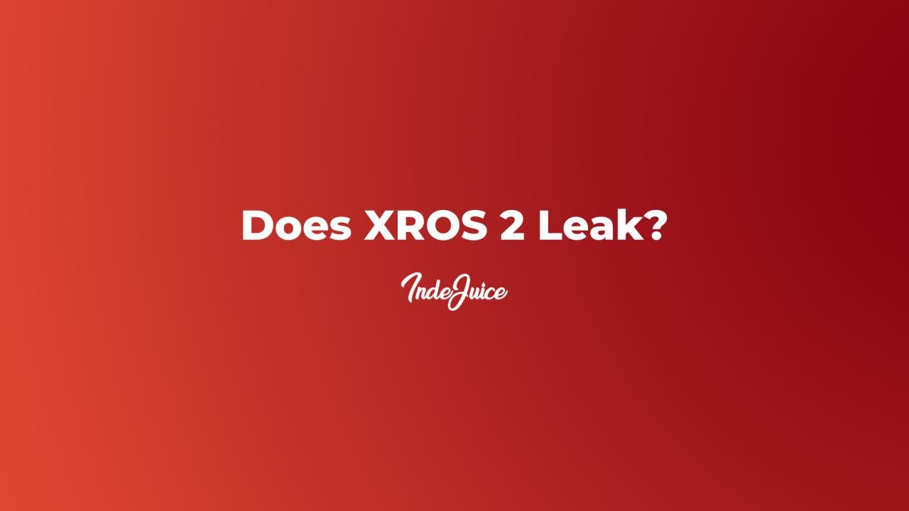 Does XROS 2 Leak?