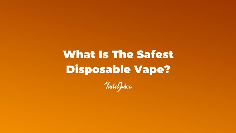What is the Safest Disposable Vape?