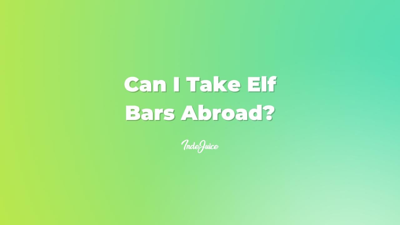 Can I Take Elf Bars Abroad?