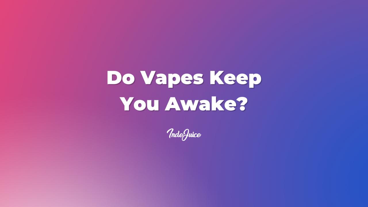 Do Vapes Keep You Awake?