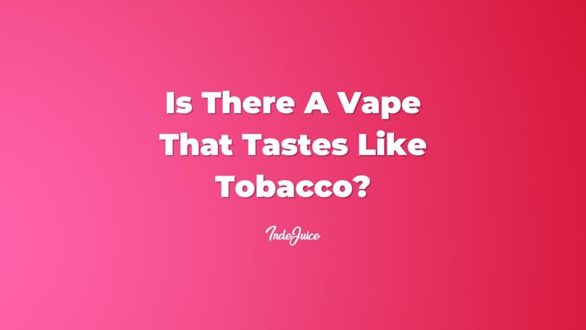 Is There A Vape That Tastes Like Tobacco?