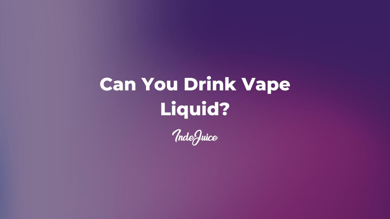 Can You Drink Vape Liquid?