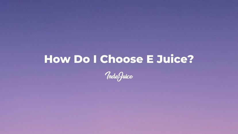 How Do I Choose E Juice?