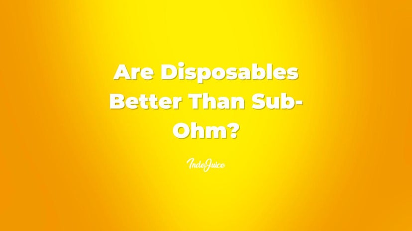 Are Disposables Better Than Sub-Ohm?