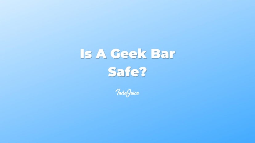 Is A Geek Bar Safe?