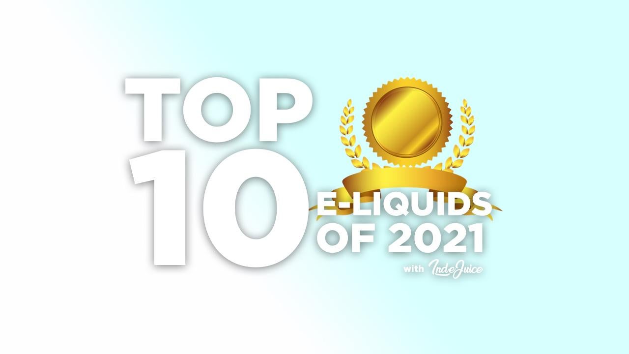 Top 10 E-Liquids Of 2021