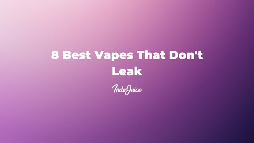 8 Best Vapes That Don't Leak: Ultimate Leakproof Vape Kits