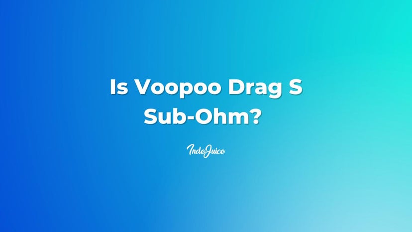 Is VooPoo Drag S Sub-Ohm?