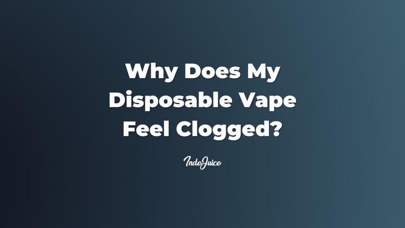 Why Does My Disposable Vape Feel Clogged?