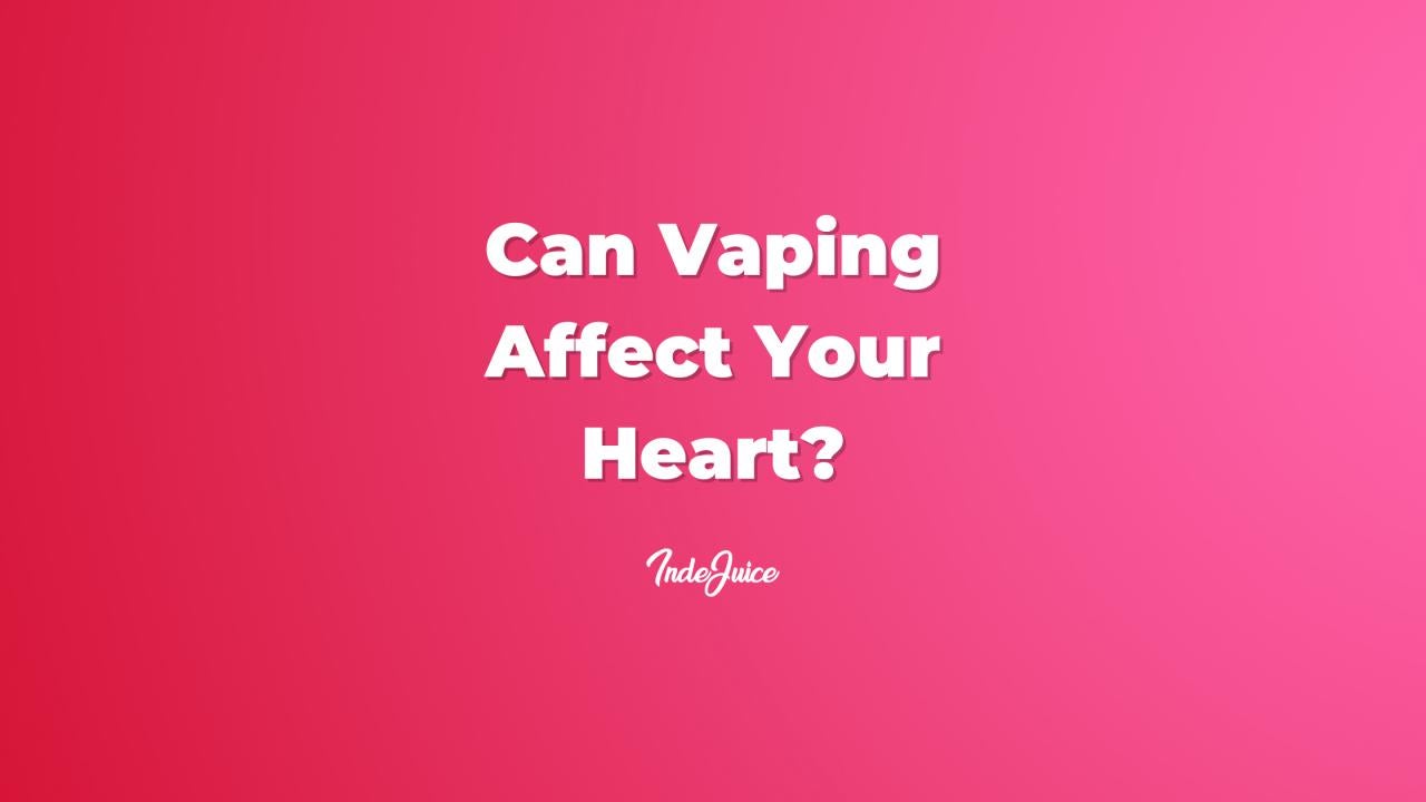 Can Vaping Affect Your Heart?