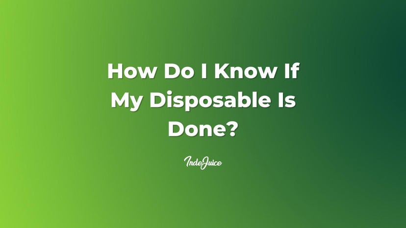 How Do I Know If My Disposable Is Done?