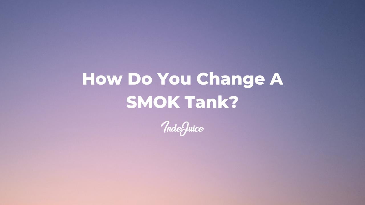 How Do You Change A SMOK Tank?