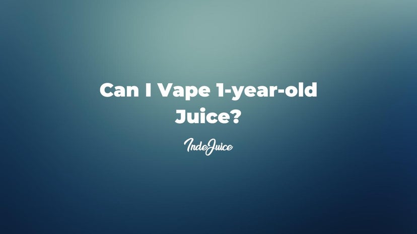 Can I Vape 1-year-old Juice?