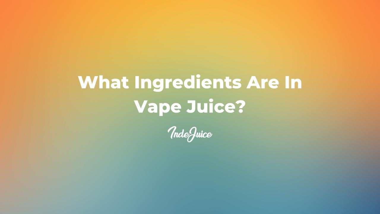 What Ingredients Are In Vape Juice?