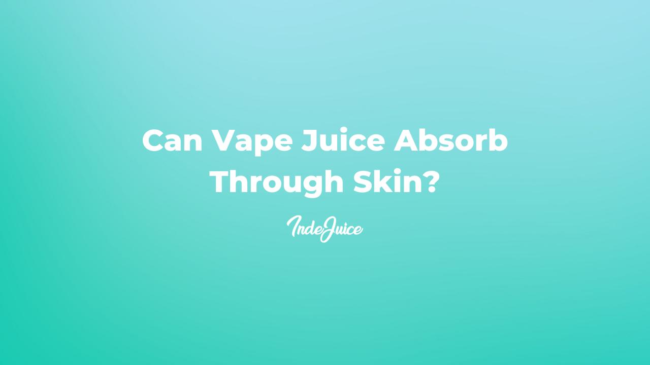 Can Vape Juice Absorb Through Skin?