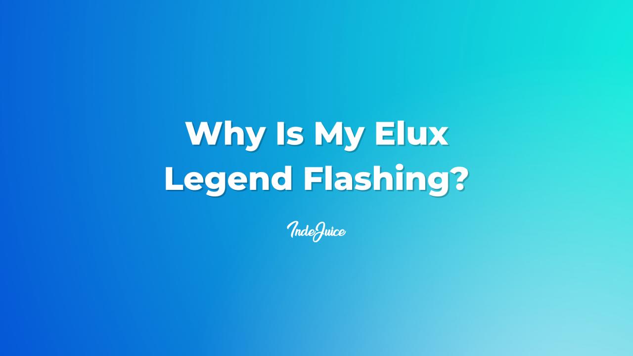 Why Is My Elux Legend Flashing?