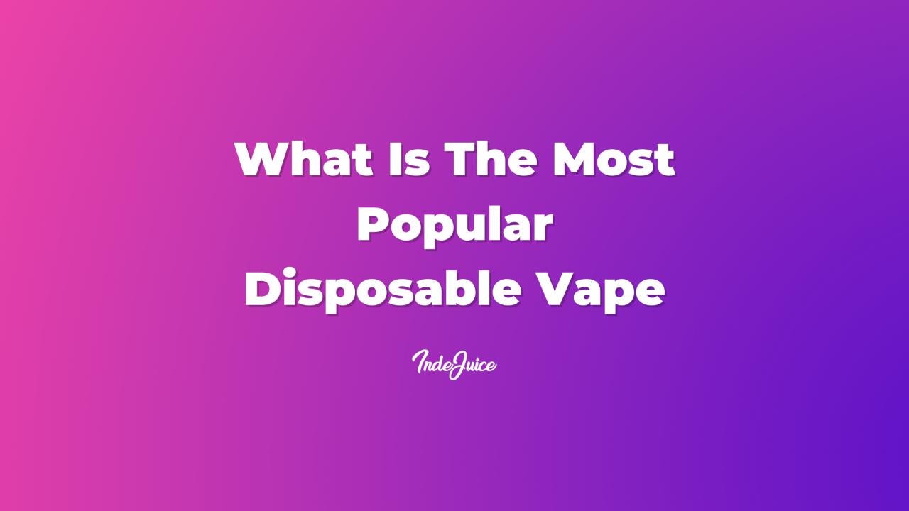 What Is The Most Popular Disposable Vape