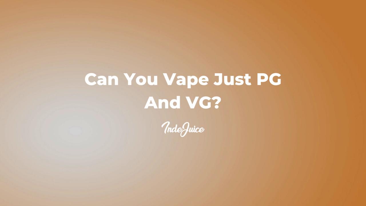 Can You Vape Just PG And VG?