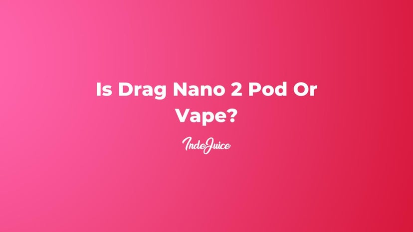 Is Drag Nano 2 Pod Or Vape?