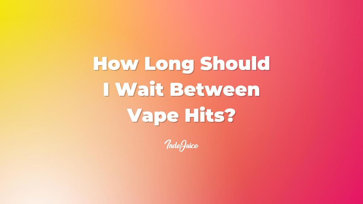 How Long Should I Wait Between Vape Hits? Vape Guides IndeJuice