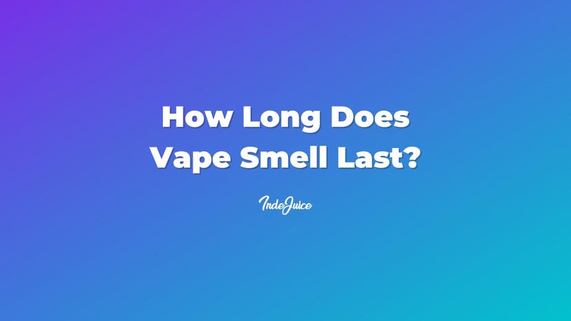How Long Does Vape Smell Last?