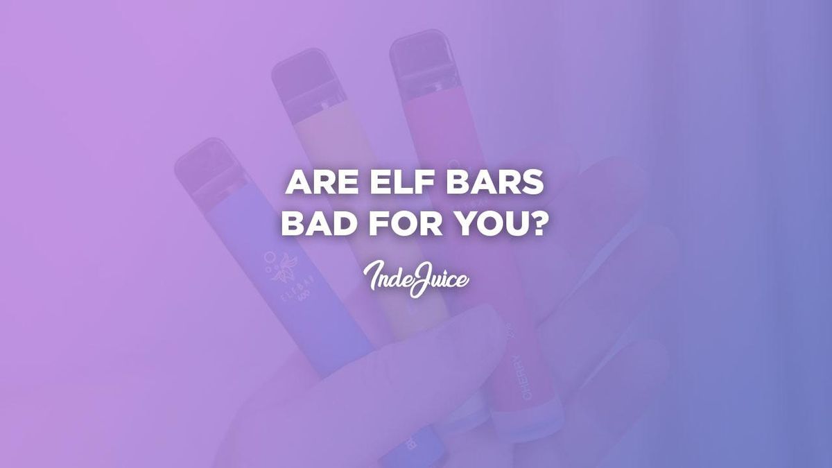 Are Elf Bars Bad For You? Vape Guides IndeJuice