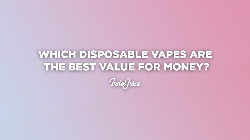 Which Disposable Vapes Are the Best Value for Money?