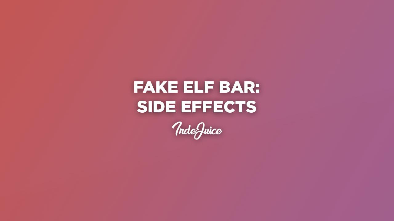Fake Elf Bar Side Effects