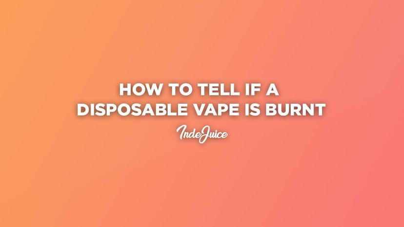 How to Tell if a Disposable Vape is Burnt: 6 Signs of a Burnt Vape