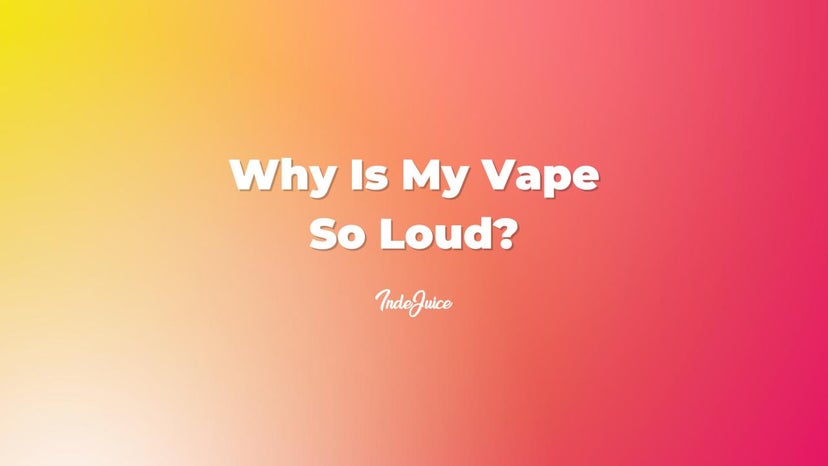 Why Is My Vape So Loud?