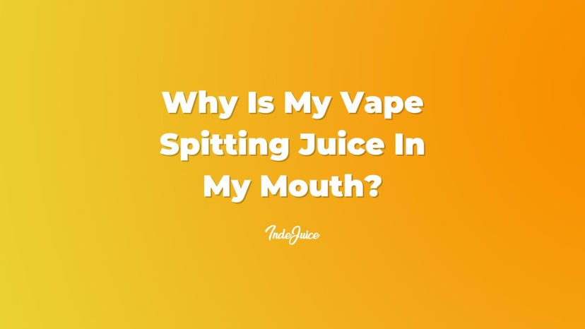 Why Is My Vape Spitting Juice In My Mouth?