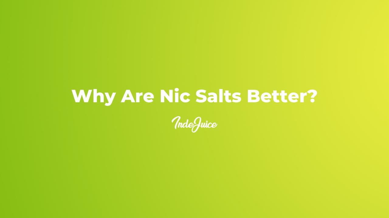Why Are Nic Salts Better?