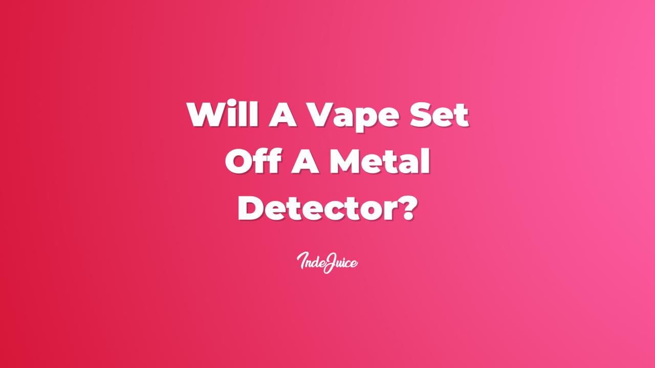 Will A Vape Set Off A Metal Detector?