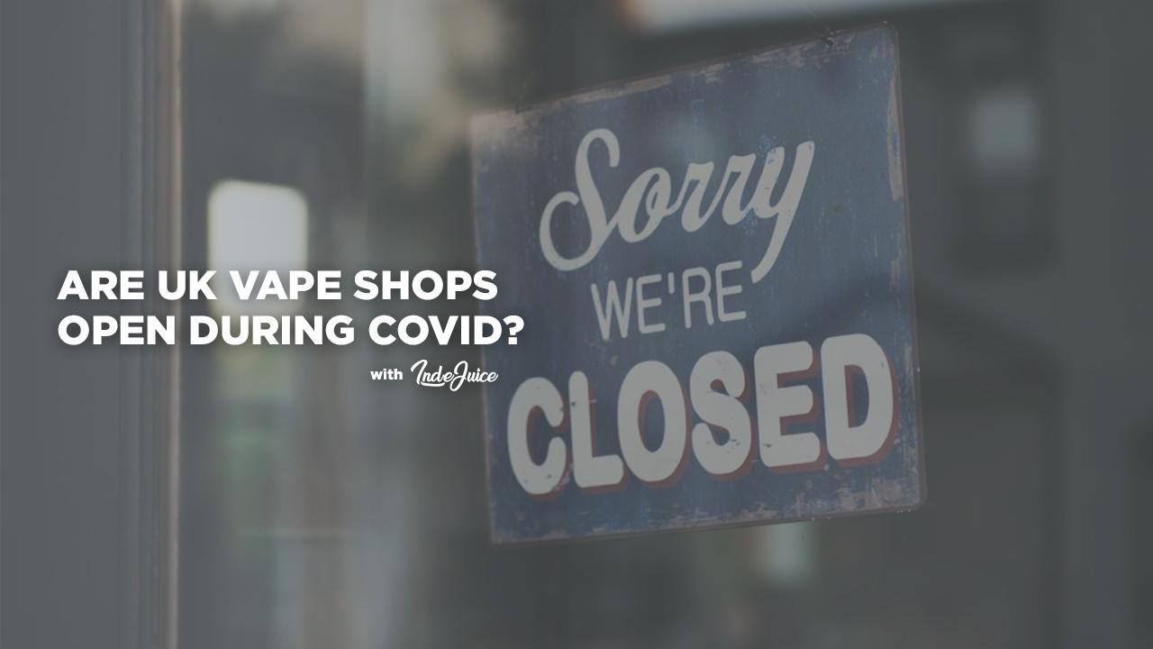 Are UK Vape Shops Open During COVID?