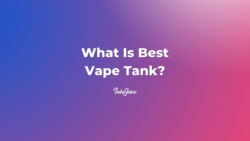 What Is Best Vape Tank?