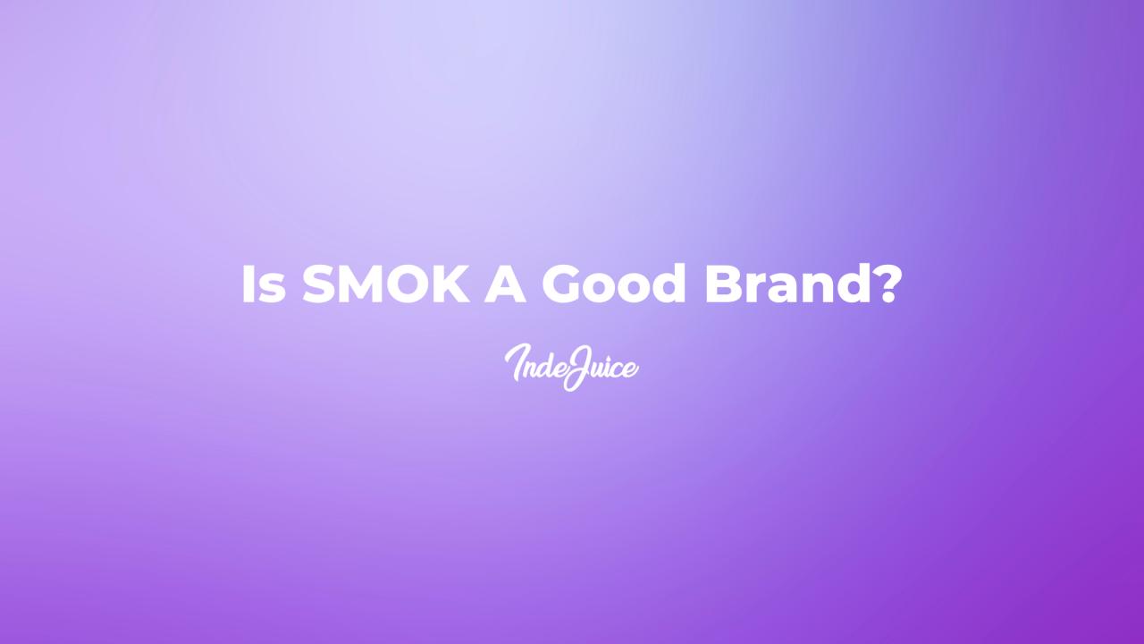 Is SMOK A Good Brand?