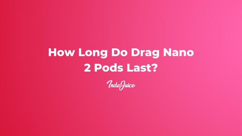 How Long Do Drag Nano 2 Pods Last?