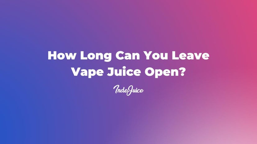 How Long Can You Leave Vape Juice Open?
